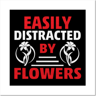 Easily Distracted by Flowers Novelty Gardening Posters and Art